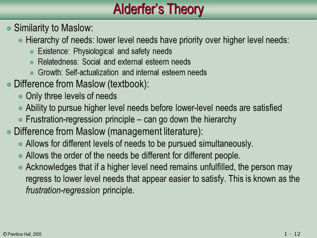 Alderfer’s Theory Similarity to Maslow: Hierarchy of needs: lower level needs have priority over